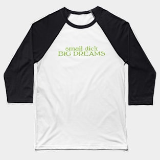 small dick big dreams light green Baseball T-Shirt